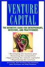 Venture Capital The Definitive Guide for Entrepreneurs Investors and Practitioners