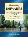 Fly Fishing Tailwaters Tactics and Patterns for YearRound Waters