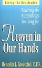 Heaven in Our Hands Receiving the Blessings We Long for