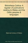 Bibliotheca Celtica A register of publications relating to Wales and the Celtic peoples  languages 19771980