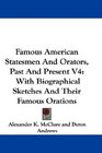 Famous American Statesmen And Orators Past And Present V4 With Biographical Sketches And Their Famous Orations