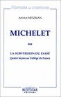 Michelet ou La subversion du passe Quatre lecons au College de France