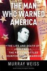 The Man Who Warned America  The Life and Death of John O'Neill the FBI's Embattled Counterterror Warrior