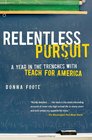 Relentless Pursuit A Year in the Trenches with Teach for America