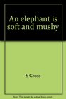 An elephant is soft and mushy Cartoons by S Gross