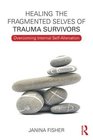 Healing the Fragmented Selves of Trauma Survivors Overcoming Internal SelfAlienation