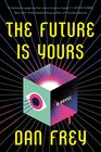 The Future Is Yours A Novel