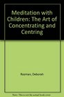 Meditating with Children: The Art of Concentration and Centering