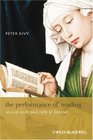 The Performance of Reading An Essay in the Philosophy of Literature