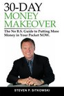 30-Day Money Makeover: The No B.S. Guide to Putting More Money in Your Pocket NOW.