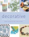 The Decorative Crafts Sourcebook Recipes and Projects for Paper Fabric and More