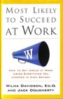 MOST LIKELY TO SUCCEED AT WORK How to Get Ahead at Work Using Everything You Learned in High School
