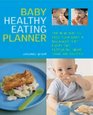 Baby Healthy Eating Planner The EasyToFollow Guide to a Balanced Diet for 01YearOlds with More Than 250 Recipes