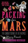 Packing for Mars The Curious Science of Life in Space
