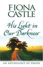 His Light in Our Darkness An Anthology of Praise