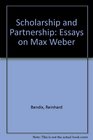 Scholarship and Partnership Essays on Max Weber