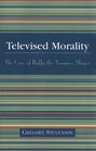 Televised Morality: The Case of Buffy the Vampire Slayer : The Case of Buffy the Vampire Slayer