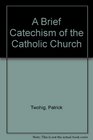 A Brief Catechism of the Catholic Church