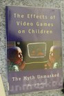 Effects of Video Games on Children The Myth Unmasked