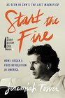 Start the Fire How I Began A Food Revolution In America