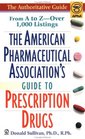 The American Pharmaceutical Association's Guide to Prescription Drugs