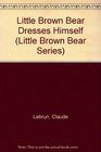 Little Brown Bear Dresses Himself
