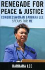 Renegade for Peace and Justice Congresswoman Barbara Lee Speaks for Me