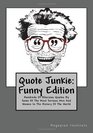 Quote Junkie  Funny Edition Hundreds Of Hilarious Quotes By Some Of The Most Serious Men And Women In The History Of The World