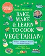 Bake Make and Learn to Cook Vegetarian Healthy and Green Recipes for Young Cooks
