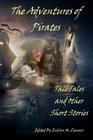 The Adventures of Pirates: Tall Tales and Other Short Stories