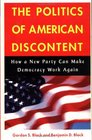 The Politics of American Discontent  How a New Party Can Make Democracy Work Again