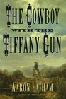 The Cowboy with the Tiffany Gun  A Novel
