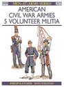 American Civil War Armies 5: Volunteer Militia (Men-at-Arms, No 207)