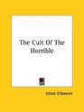 The Cult Of The Horrible
