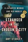 Stranger in the Shogun's City A Japanese Woman and Her World