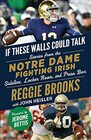 If These Walls Could Talk Notre Dame Fighting Irish Stories from the Notre Dame Fighting Irish Sideline Locker Room and Press Box