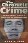 The Chronicle of Crime The most infamous criminals of modern times and their heinous crimes