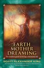 Earth Mother Dreaming: The Modern Guide to Living a Shamanic Life