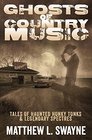 Ghosts of Country Music Tales of Haunted Honkytonks and Legendary Spectres