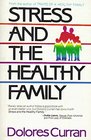 Stress and the Healthy Family How Healthy Families Control the Ten Most Common Stresses