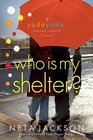 Who Is My Shelter? (Yada Yada House of Hope, Bk 4)