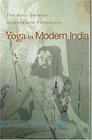 Yoga in Modern India  The Body between Science and Philosophy