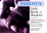 Parent's Little Book of Wisdom Suggestions Observations and Reminders for Parents to Read Remember and Share