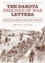 The Dakota Prisoner of War Letters Dakota Kaskapi Okicize Wowapi