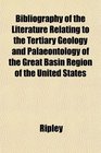 Bibliography of the Literature Relating to the Tertiary Geology and Palaeontology of the Great Basin Region of the United States