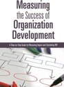 Measuring the Success of Organization Development A StepbyStep Guide for Measuring Impact and Calculating ROI