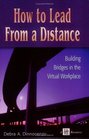 How to Lead from a Distance Building Bridges in the Virtual Workplace