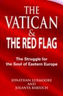 The Vatican and the Red Flag The Struggle for the Soul of Eastern Europe