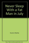 Never Sleep With a Fat Man in July