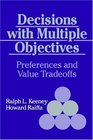 Decisions with Multiple Objectives  Preferences and Value Tradeoffs